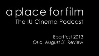 A Place For Film  Ebertfest 2013  Oslo August 31 Review [upl. by Cestar]