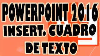 POWERPOINT 2016 Insertar Cuadro de Texto en Diapositiva de Presentación Powerpoint [upl. by Nell780]