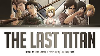 Attack on Titan Season 4 Part 4  Opening FULL quotThe Last Titanquot by Linked Horizon Lyrics [upl. by Hras]