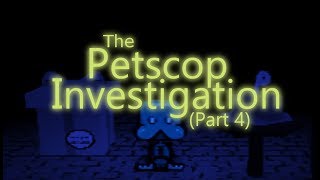 The Petscop Investigation  Part 4 [upl. by Bahner123]