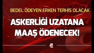 Askerlik süresi ne kadar olacak Tektip askerlikte son durum  A Haber [upl. by Aenel864]