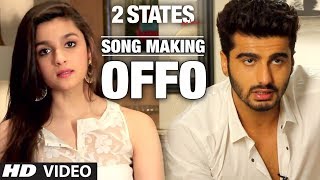 LochaEUlfat  Making of Song  2 States  Arjun Kapoor amp Alia Bhatt [upl. by Anselm676]