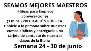 Seamos Mejores Maestros Empiece conversaciones3 mins PREDICACIÓN PÚBLICA Semana 2430 de junio [upl. by Tierell]