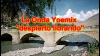 La Onda Yoemix quotdespierto llorandoquot [upl. by Alethia]