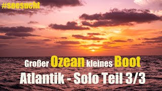 Großer Ozean kleines Boot  Atlantik Solo Teil 33 [upl. by Etteiluj]