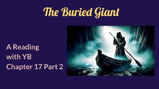 The Buried Giant by Kazuo Ishiguro A reading of Chapter 17 Part 2 The Ending [upl. by Normandy]