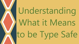 Understanding What it Means to be Type Safe [upl. by Alameda917]