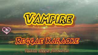 Vampire  Tribal Seeds Kuerdas Reggae Karaoke version [upl. by Audra]