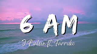 J Balvin  6 AM ft Farruko LyricsLetra [upl. by Boigie625]