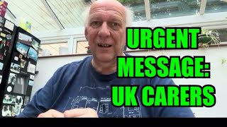 URGENT MESSAGE FOR UK CARERS [upl. by Eidaj902]