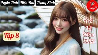 Tập 8 Trở Về Năm 1988  Chương 120137  Truyện Ngôn Tình Hiện Đại Trọng Sinh Hay nhất [upl. by Tiemroth]