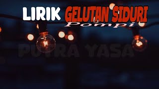 P O M P I  Gelutan Siduri  lirik version [upl. by Florin]