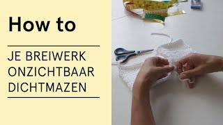 Tutorial  Je breiwerk onzichtbaar dichtmazen  VERITAS [upl. by Idet]