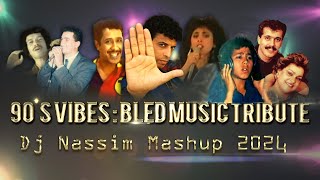 Dj Nassim  90S VIBES  BLED MUSIC TRIBUTE Reloaded 2024 video mashup mix [upl. by Olwen]