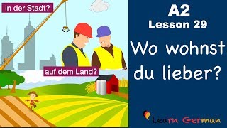 A2  Lesson 29  Auf dem Land oder in der Stadt  Vorteile und Nachteile  German for beginners [upl. by Coletta]