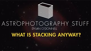 Astrophotography  What is Stacking Anyway [upl. by Nicks]