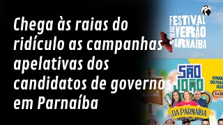 Chega às raias do ridículo as campanhas apelativas dos candidatos de governos em Parnaíba [upl. by Dlarej]