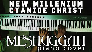 New Millenium Cyanide Christ piano cover  MESHUGGAH [upl. by Nnyledam]