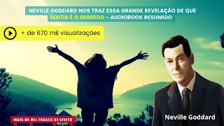 Neville Goddard nos traz essa GRANDE REVELAÇÃO de que SENTIR É O SEGREDO  Audiobook resumido [upl. by Nicks]