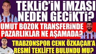 Teklic’te imza neden gecikti Umut Bozok pazarlıkları ne aşamada Cenk Özkaçar’a teklif yapıldı mı [upl. by Asenev]