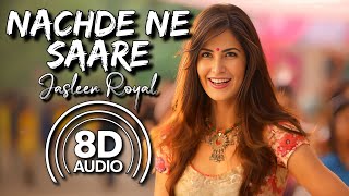 Nachde Ne Saare  8D Audio Baar Baar Dekho  Sidharth M Katrina K  Jasleen Royal  Harshdeep Kaur [upl. by Loseff]