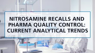 Nitrosamine Recalls and Pharma Quality Control Current Analytical Trends [upl. by Yesima519]