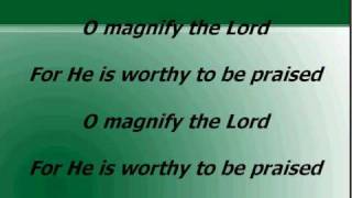 O Magnify The Lord worship and praise songs with lyrics [upl. by Blumenthal]