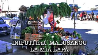 Iniputi  La Mia Lapa feat Malusangu [upl. by Yelram833]