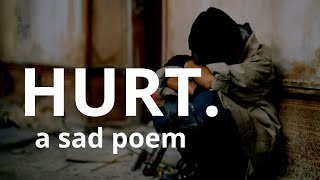 HURT  a sad poem that will make you cry [upl. by Tedder]