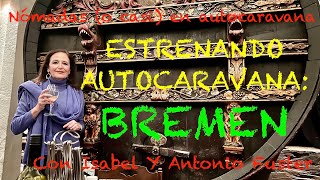 105 BREMEN ESTRENAMOS AUTOCARAVANA Isabel y Antonio Fuster [upl. by Taddeo]