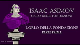 Isaac Asimov  Lorlo della Fondazione  PARTE PRIMA [upl. by Fredia]