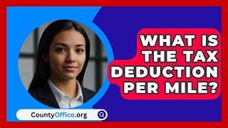 What Is The Tax Deduction Per Mile  CountyOfficeorg [upl. by Nnyled]