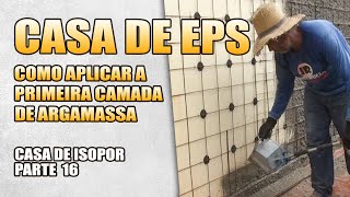 PRIMEIRA CAMADA DE ARGAMASSA NA PAREDE DE EPS  CASA DE ISOPOR PARTE16 [upl. by Piderit]