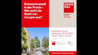 Schwammstadt in der Praxis – Wie sieht die Stadt von morgen aus  Swissbau Focus 2024 [upl. by Adni156]