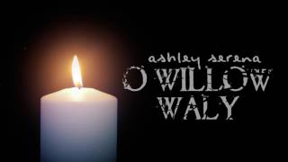 O Willow Waly The Innocents  Ashley Serena [upl. by Garap181]