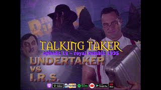 Talking Taker 014  Royal Rumble 1995 Undertaker vs IRS [upl. by Hofstetter64]