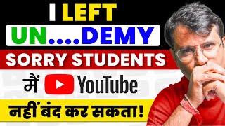 I Left Unacademy  Sorry Students मैं YouTube बंद नहीं कर सकता [upl. by Ellimaj526]