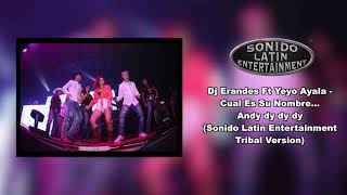 Dj Erandes Ft Yeyo Ayala  Cual Es Su Nombre Andy dy dy dy Sonido Latin Entertainment Tribal [upl. by Dlanger]