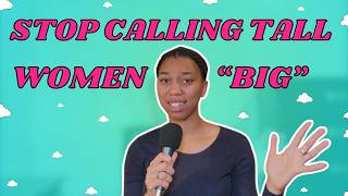 We Need To Stop Calling Tall Women quotBigquot [upl. by Isiah]