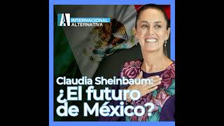 🎙️ PODCAST  Claudia Sheinbaum al mando ¿Cambio radical para México internacional [upl. by Keri216]