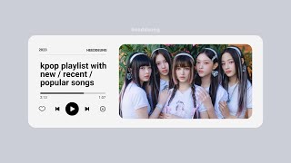 kpop playlist with newrecentpopular songs 2023  heeddeung [upl. by Ariaet622]