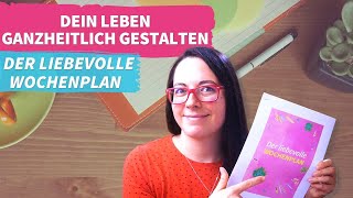 Der liebevolle Wochenplan  ein Helfer für dein Leben [upl. by Eitsyrk]