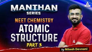 Atomic Structure  Part 3  Manthan Series  NEET 2024 Chemistry  Nitesh Devnani [upl. by Sivie]