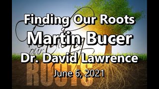 Finding Our Roots Martin Bucer Dr David Lawrence 06062021 [upl. by Annaegroeg]