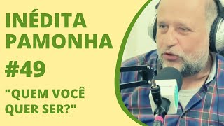 Quem você quer ser  INÉDITA PAMONHA 49 [upl. by Azerila]