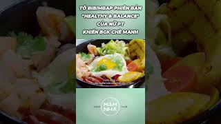 TÔ BIBIMBAP quotHEALTHY amp BALANCEquot CỦA NỮ PT KHIẾN BGK MASTERCHEF CHÊ MẠNH [upl. by Drageruaeb]