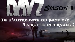 Playthrough DayZ Arma 2 Saison 2  Episode 8  De lautre côté du pont 22  La route infernale [upl. by Ennej]