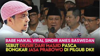 Babe Haikal Viral Sindir Anies Baswedan Sebut Diusir dari Masjid Pasca Bongkar Jasa Prabowo [upl. by Ecirehs]