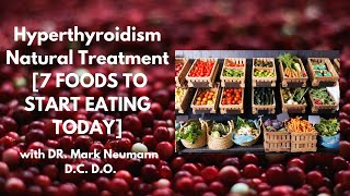 Hyperthyroidism Natural Treatment 7 FOODS TO START EATING TODAY [upl. by Asilram]