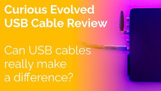 Curious Evolved USB Cable Review  Can USB cables really make a difference [upl. by Nyladnar]